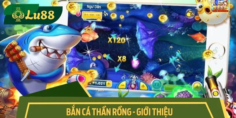 Bắn cá thần rồng siêu cấp - game trả thưởng quen thuộc