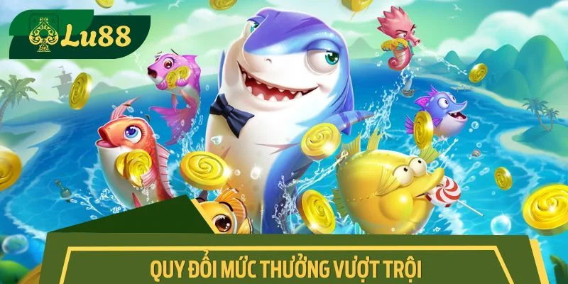 Quy đổi mức thưởng vượt trội so với sân chơi khác