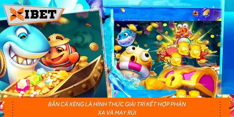 Bắn cá xèng là hình thức giải trí kết hợp phản xạ và may rủi