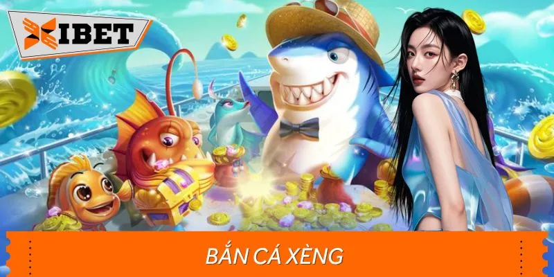 Bắn Cá Xèng XIBET - Săn Boss Siêu To, Rinh Ngay Jackpot Khủng