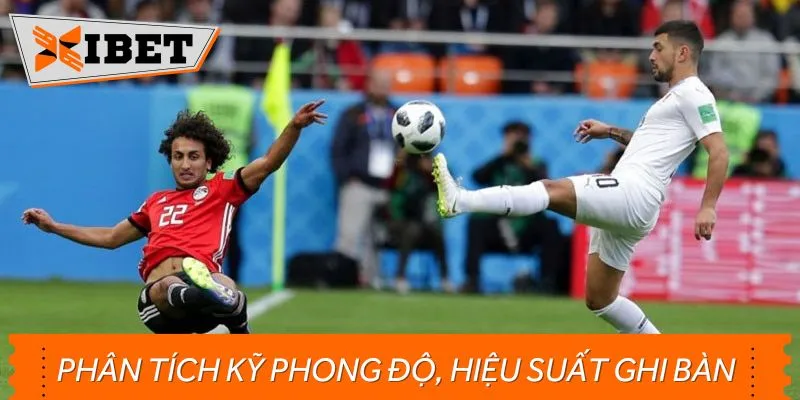 Bí kíp cược kèo tỷ số hiệu quả nhất là phân tích phong độ và hiệu suất ghi bàn