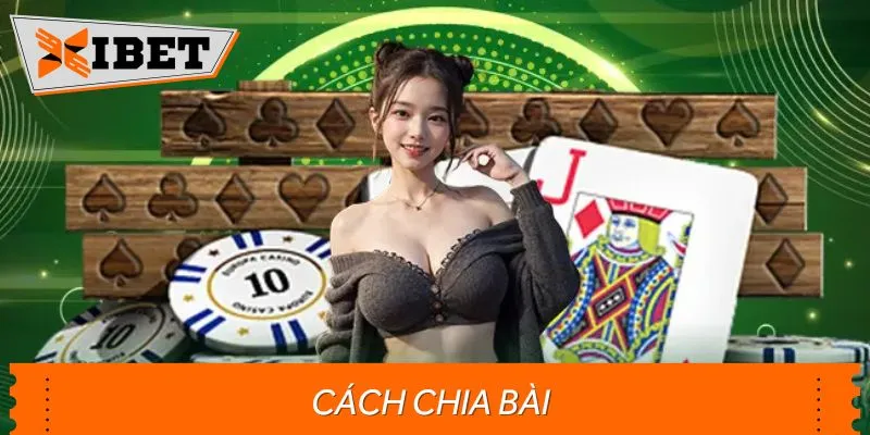 Cách chia bài được quy định rõ