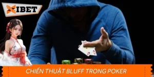 Chiến Thuật Bluff Trong Poker - Nghệ Thuật Đánh Lừa Đối Thủ