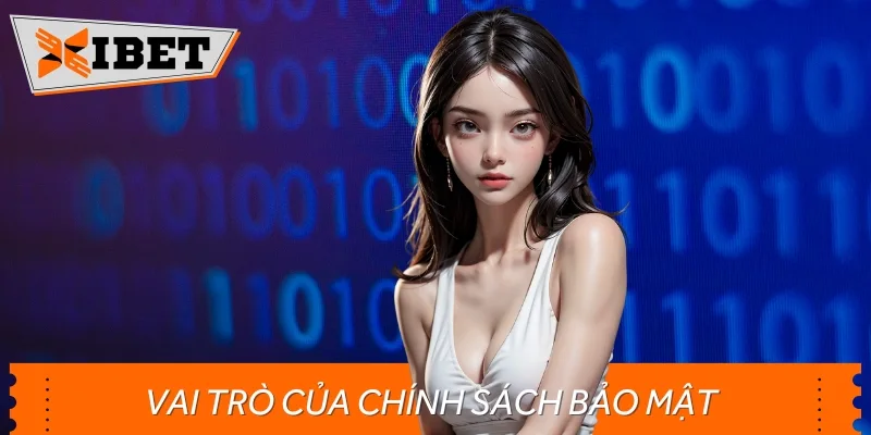 Chính sách bảo mật là quy định quan trọng đóng vai trò then chốt