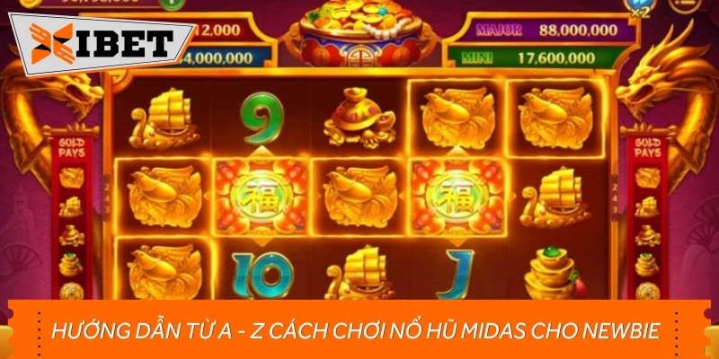 Hướng dẫn từ A - Z cách chơi nổ hũ Midas cho Newbie