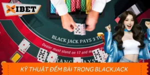 Kỹ Thuật Đếm Bài Blackjack: Phương Pháp Và Hiệu Quả