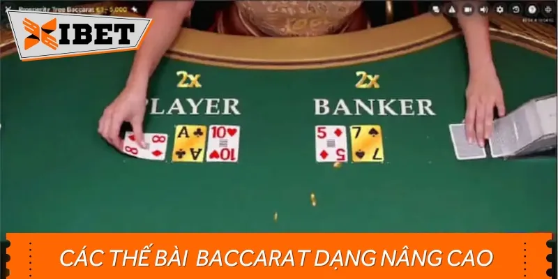 Những thế bài nâng cao được sử dụng trong Baccarat
