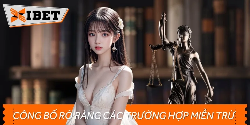 Nhà cái sẽ luôn công khai các trường hợp miễn trừ theo đúng quy định