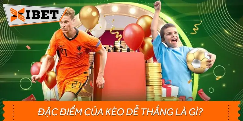 Nắm rõ đặc điểm của kèo dễ thắng