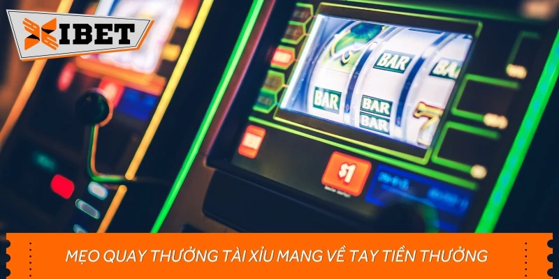 Mẹo quay thưởng Tài Xỉu mang về tay tiền thưởng
