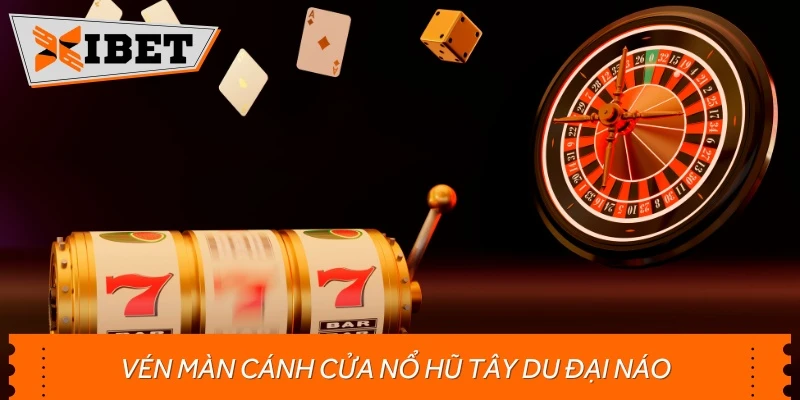 Vén màn cánh cửa nổ hũ Tây Du Đại Náo