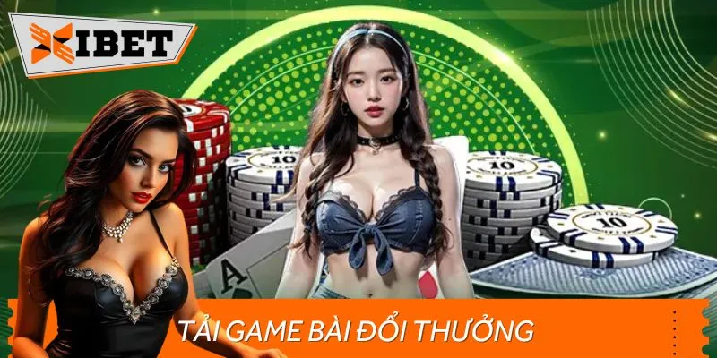 Tải Game Bài Đổi Thưởng Siêu Mượt Tại Xibet – Chơi Là Ghiền