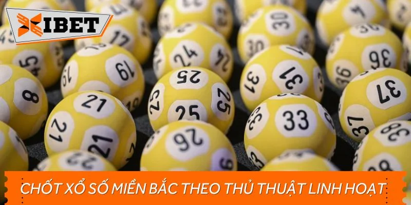 Chốt cược xổ số miền Bắc theo thủ thuật linh hoạt
