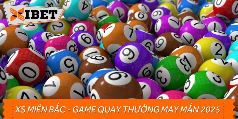 XS miền Bắc - game quay thưởng may mắn 2025
